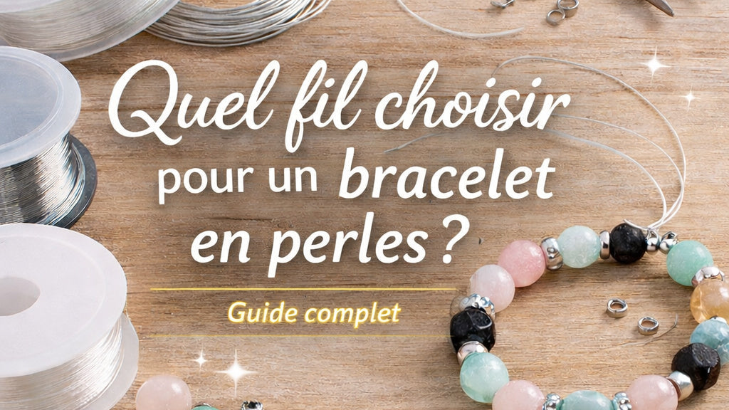 Quel fil choisir pour un bracelet en perles ? Guide complet pour débuter