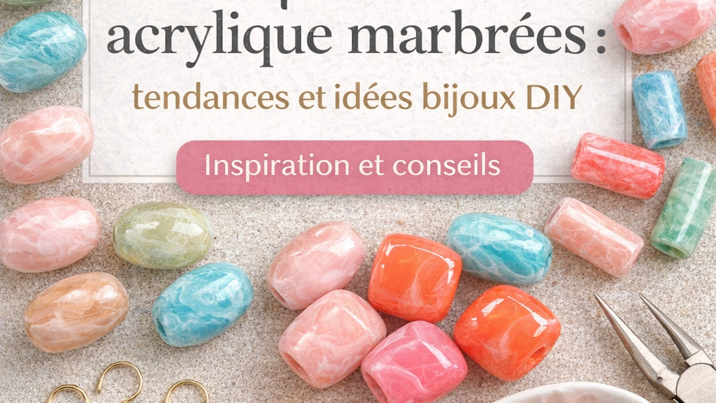 Les perles en acrylique marbrées : tendances et idées bijoux DIY